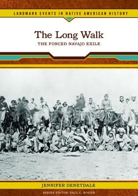 The Long Walk: The Forced Navajo Exile by Denetdale, Jennifer