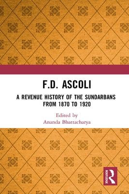 F.D. Ascoli: A Revenue History of the Sundarbans: From 1870 to 1920 by Bhattacharya, Ananda