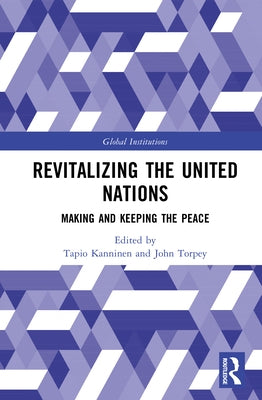 Revitalizing the United Nations: Making and Keeping the Peace by Kanninen, Tapio