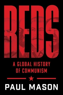Reds: A Global History of Communism by Mason, Paul