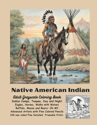 Native American Indian Adult Grayscale Coloring Book: Indian Camps, Teepee Day and Night, Eagles, Horses, Walks with Wolves, Buffalo, Moose, Bears: Oh by Frame, Debra
