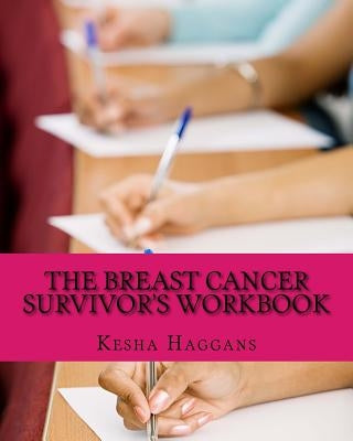 The Breast Cancer Survivor's Workbook: Moving from Discovery to Daylight by Haggans, Kesha