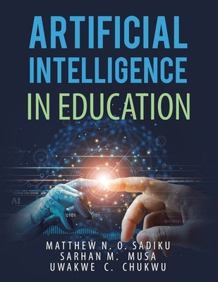 Artificial Intelligence in Education by Sadiku, Matthew N. O.