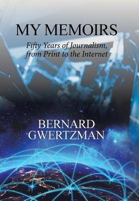 My Memoirs: Fifty Years of Journalism, from Print to the Internet by Gwertzman, Bernard