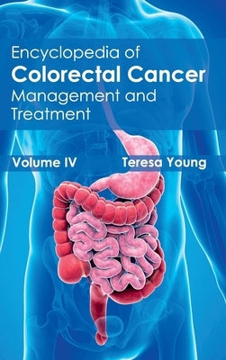 Encyclopedia of Colorectal Cancer: Volume IV (Management and Treatment) by Young, Teresa