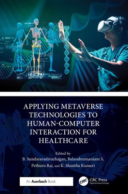 Applying Metaverse Technologies to Human-Computer Interaction for Healthcare by Sundaravadivazhagan, B.