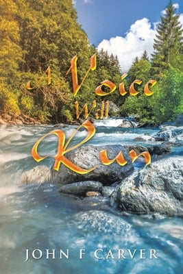 A Voice Will Run by Carver, John F.