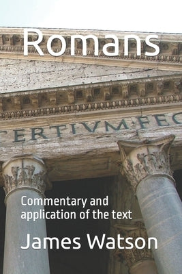 Romans: Commentary and application of the text by Watson, James