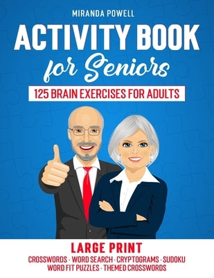 Activity Book for Seniors: 125 Brain Exercises for Adults - Fun and Relaxing Puzzles - Large Print by Powell, Miranda