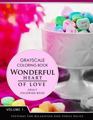 Wonderful Heart of Love Volume 1: Grayscale coloring books for adults Relaxation (Adult Coloring Books Series, grayscale fantasy coloring books) by Grayscale Fantasy Publishing