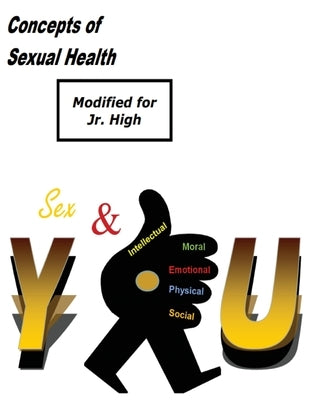 Concepts of Sexual Health Sex & You! (Modified for Jr. High) by Concepts of Truth
