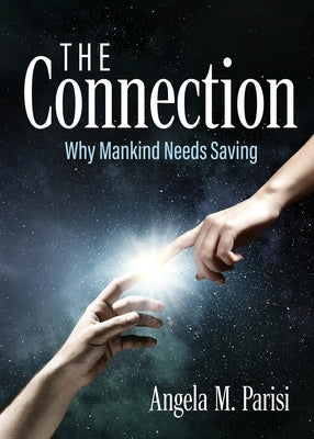 The Connection: Why Mankind Needs Saving by Parisi, Angela M.