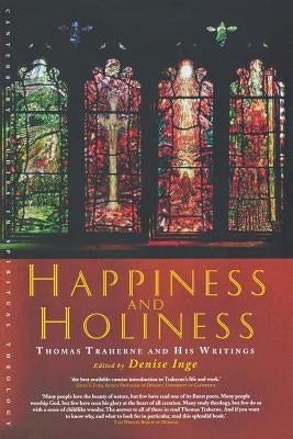 Happiness and Holiness: Thomas Traherne and His Writings by Traherne, Thomas