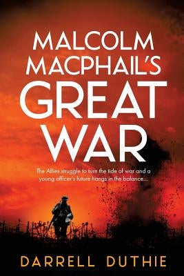 Malcolm MacPhail's Great War by Duthie, Darrell