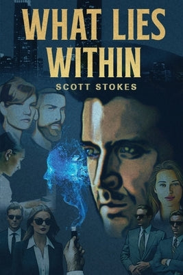 What Lies Within by Stokes, Scott
