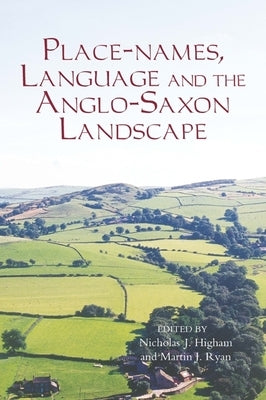 Place-Names, Language and the Anglo-Saxon Landscape by Higham, Nicholas J.