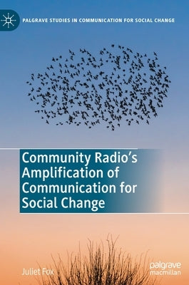 Community Radio's Amplification of Communication for Social Change by Fox, Juliet
