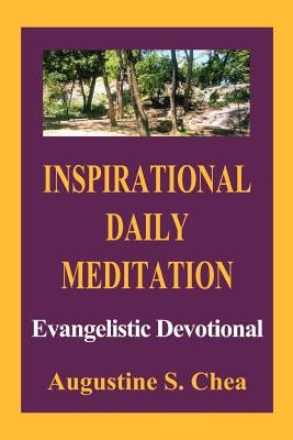 Inspirational Daily Meditation: Evangelistic Devotional by Chea, Augustine S.