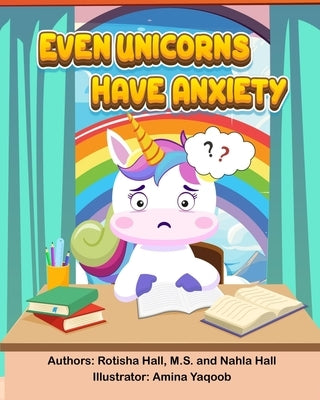 Even Unicorns Have Anxiety by Hall, Nahla