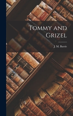 Tommy and Grizel by Barrie, J. M.