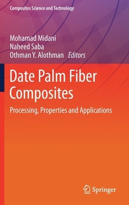 Date Palm Fiber Composites: Processing, Properties and Applications by Midani, Mohamad