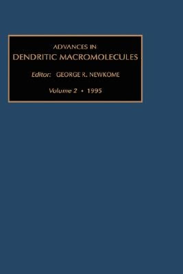Advances in Dendritic Macromolecules: Volume 2 by Newkome, G. R.