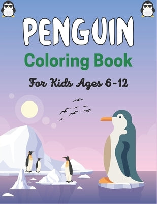 PENGUIN Coloring Book For Kids Ages 6-12: Super Fun Seabirds Penguins Coloring Book for Kids (Cute gifts for girls and boys) by Publications, Srsumonjr