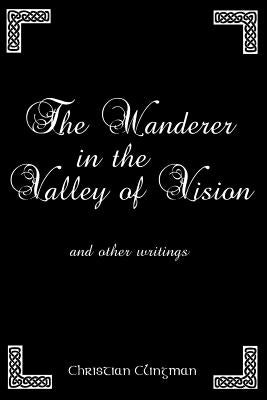The Wanderer in the Valley of Vision: and other writings by Clingman, Christian