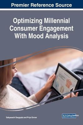 Optimizing Millennial Consumer Engagement With Mood Analysis by Dasgupta, Sabyasachi