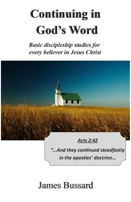 Continuing in God's Word: Basic discipleship studies for every believer in Jesus Christ by Bussard, James