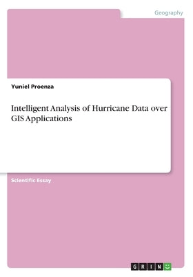 Intelligent Analysis of Hurricane Data over GIS Applications by Proenza, Yuniel