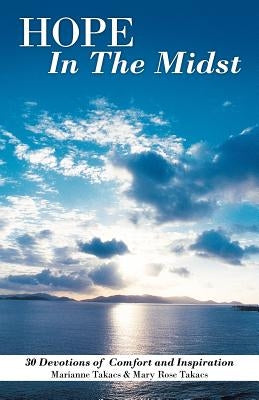 Hope in the Midst: 30 Devotions of Comfort and Inspiration by Takacs, Marianne