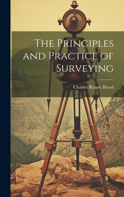 The Principles and Practice of Surveying by Breed, Charles Blaney