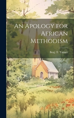 An Apology for African Methodism by Tanner, Benj T. (Benjamin Tucker) 1.
