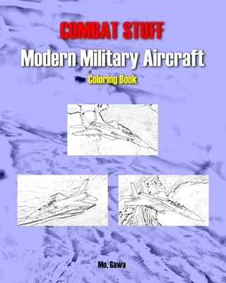 Combat Stuff: Modern Military Aircraft by Mo, Gawa