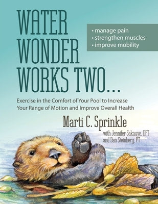 Water Wonder Works Two: Exercise in the Comfort of Your Pool to Increase Your Range of Motion and Improve Overall Health by Sprinkle, Marti C.