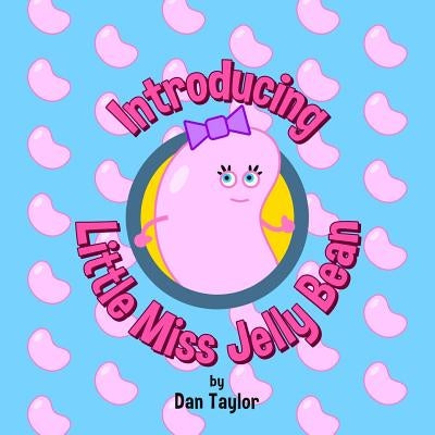 Introducing Little Miss Jelly Bean by Taylor, Dan
