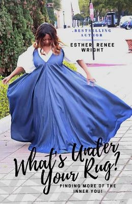 What's Under Your Rug?: Finding More of the Inner You by Wright, Esther Renee