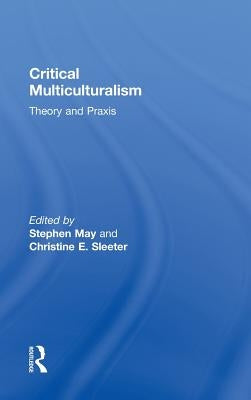 Critical Multiculturalism: Theory and Praxis by May, Stephen