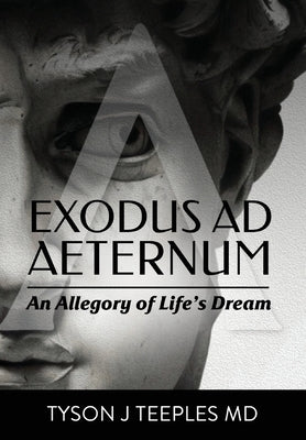 Exodus ad Aeternum vol. 1: An Allegory of Life's Dream by Teeples, Tyson