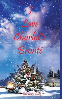 I Love Charlotte Brontë by Daly, Michelle