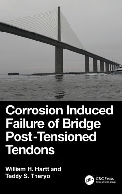Corrosion Induced Failure of Bridge Post-Tensioned Tendons by Hartt, William H.