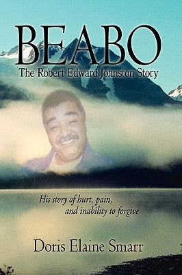 Beabo: The Robert Edward Johnston Story by Smarr, Doris Elaine