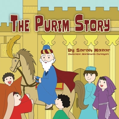 The Purim Story: The Story of Queen Esther and Mordechai the Righteous by Mazor, Sarah