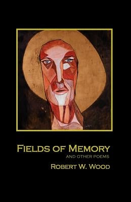 Fields of Memory by Wood, Robert W.