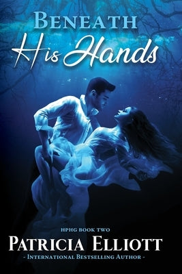Beneath His Hands by Elliott, Patricia