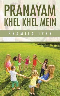 Pranayam Khel Khel Mein by Iyer, Pramila