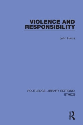 Violence and Responsibility by Harris, John