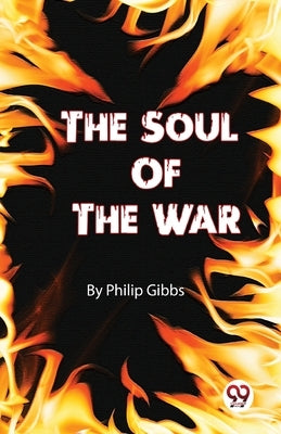 The Soul Of The War by Gibbs, Philip
