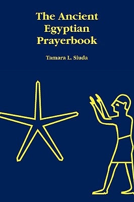 The Ancient Egyptian Prayerbook by Siuda, Tamara L.